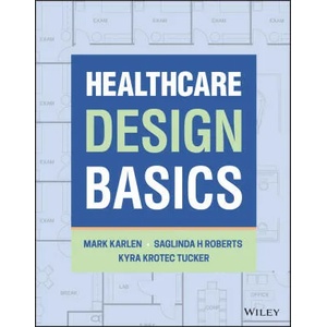Healthcare Design Basics | Karlen, Mark, Roberts, Saglinda H. , Tucker, Kyra K (ISBN: 9781119813675)