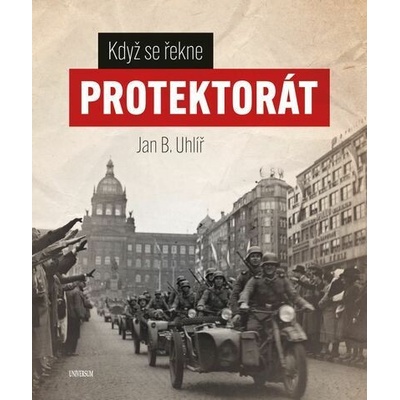 Když se řekne protektorát - Jan Uhlíř