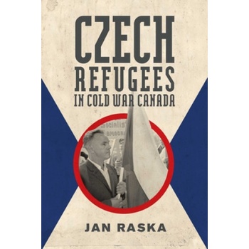 Czech Refugees in Cold War Canada | Jan Raska