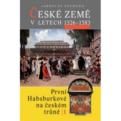 České země v letech 1526 - 1583 - Jaroslav Čechura