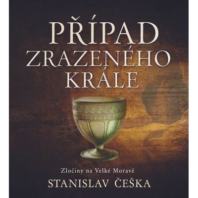Případ zrazeného krále - Zločiny na Velké Moravě - Češka Stanislav
