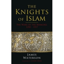 The Knights of Islam: The Wars of the Mamluks, 1250 - 1517 Waterson JamesPaperback