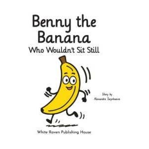 Benny the Banana Who Wouldn't Sit Still | Alexandre Seynhaeve (ISBN: 9789887128397)
