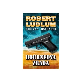 Bourneova zrada Pátý díl série o Jasonu Bourneovi! Robert Ludlum