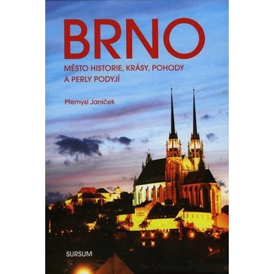 Brno město historie, krásy, pohody a perly Podyjí - Přemysl Janíček
