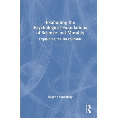 Examining the Psychological Foundations of Science and Morality Taylor & Francis Ltd