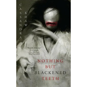 Nothing But Blackened Teeth | KHAW CASSANDRA (ISBN: 9781250879516)