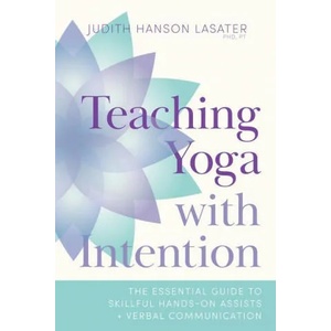 Teaching Yoga with Intention | Lasater, Judith Hanson (ISBN: 9781611809374)