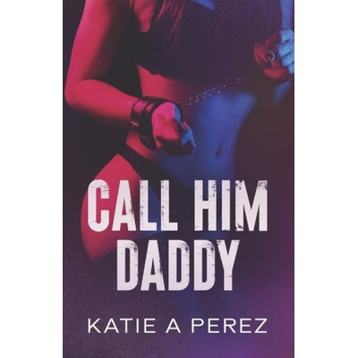 Amazon Digital Services LLC - Kdp Call Him Daddy | Katie A Perez