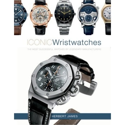 Iconic Wristwatches, The Most-Successful Watches by Legendary Manufacturers Schiffer Publishing Ltd