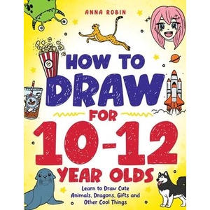 How to Draw for 10-12 Year Olds | Anna Robin (ISBN: 9781915833662)