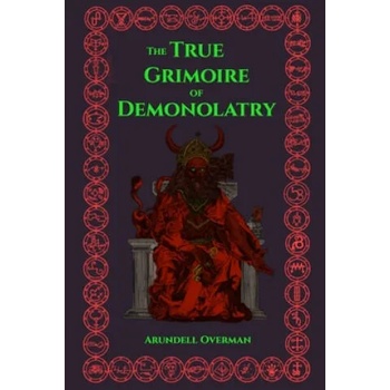 The True Grimoire of Demonolatry: The Grimorium Verum for Demonolaters