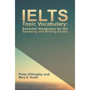 IELTS Topic Vocabulary: Essential Vocabulary for the Speaking and Writing Exams | PETER KILLINGLEY (ISBN: 9781786938671)