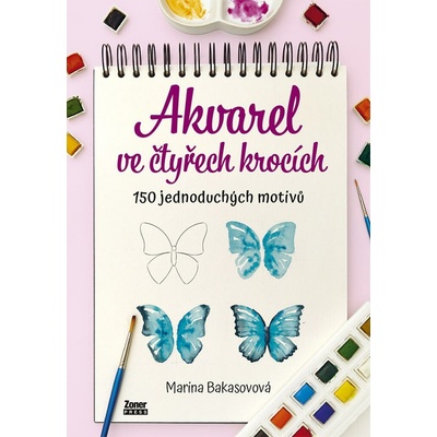 Akvarel ve čtyřech krocích 150 jednoduchých motivů