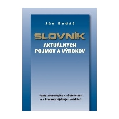 Slovník aktuálnych pojmov a výrokov - Dudáš Ján