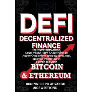 Decentralized Finance DeFi 2022 Investing Guide, Lend, Trade, Save Bitcoin & Ethereum do Business in Cryptocurrency Peer to Peer (P2P) Staking, Flash | NFT Trending Crypto Art (ISBN: 9781915002242)
