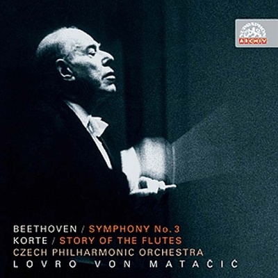Česká filharmonie / Lovro von Matačić - Beethoven : Symfonie č. 3 Es dur, Eroica / Korte: Příběh fléten. Symfonické drama, CD