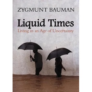 Liquid Times - Living in an Age of Uncertainty | Zygmunt Bauman (ISBN: 9780745639871)