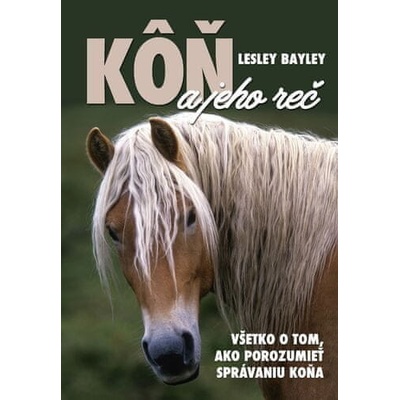 Lesley Bayley: Kôň a jeho reč - Všetko o tom, ako porozumieť správaniu koňa