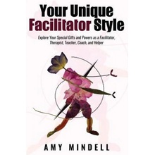 "Your Unique Facilitator Style: Explore Your Special Gifts and Powers as a Facilitator, Therapist, Teacher, Coach, and Helper" - "" ("Mindell Amy")(Paperback)