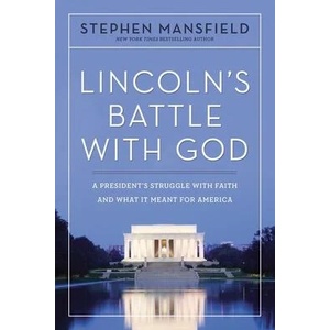 Lincoln's Battle with God: A President's Struggle with Faith and What It Meant for America | Mansfield, Stephen (ISBN: 9781400336913)