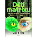 Děti matrixu - Jak interdimenzionální rasa tisíce let ovládá svět - David Icke