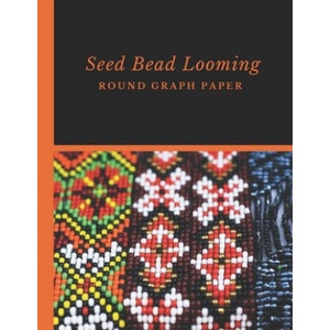 Seed Bead Looming Round Graph Paper: Bonus Materials List Pages for Each Grid Graph Pattern Design | Micka's Creative Crafts (ISBN: 9781688805446)