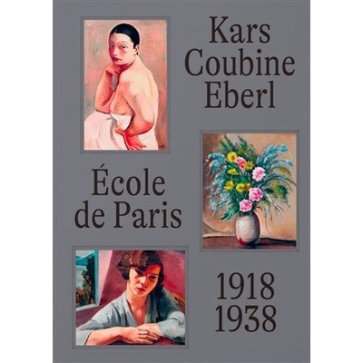 École de Paris 1918-1938 Kars, Coubine, Eberl - Anna Pravdová