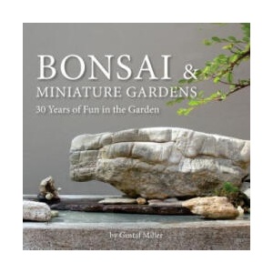 Bonsai & Miniature Gardens: 30 Years of Fun in the Garden | Gustaf Miller, Gustaf Miller, Janvier Miller (ISBN: 9781725625501)