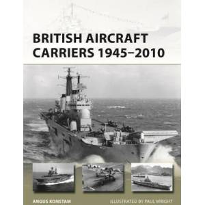 British Aircraft Carriers 1945-2010 | Konstam, Angus (ISBN: 9781472856876)