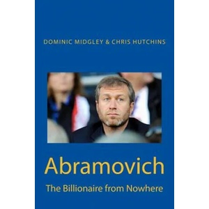 Abramovich: The Billionaire from Nowhere | Dominic Midgley, Chris Hutchins (ISBN: 9781908291585)