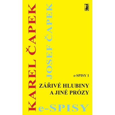 Zářivé hlubiny a jiné prózy - Karel Čapek, Josef Čapek
