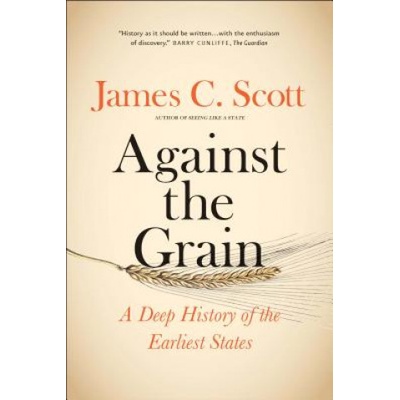 Against the Grain - A Deep History of the Earliest States Scott James C. Paperback / softback