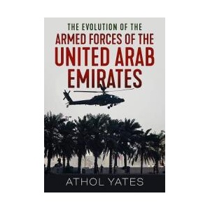 Evolution of the Armed Forces of the United Arab Emirates | Athol Yates (ISBN: 9781912866007)