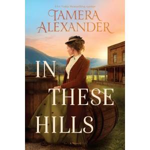 In These Hills | Tamera Alexander (ISBN: 9781496475633)