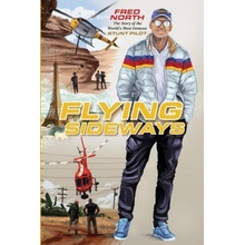 Flying Sideways: The Story of the Worlds Most Famous Stunt Pilot North Fred