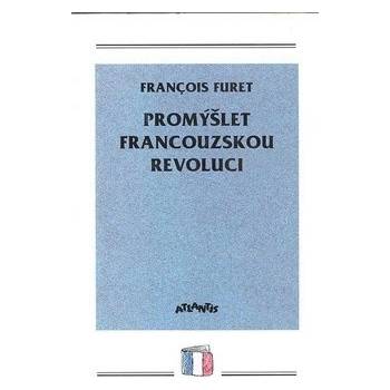 Promýšlet francouzskou revoluci - Francois Furet