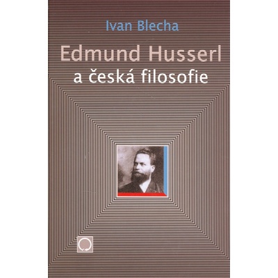 Edmund Husserl a česká filosofie - Ivan Blecha