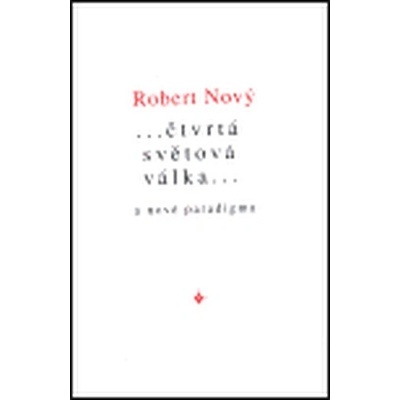 čtvrtá světová válka a nové paradigma - Robert Nový