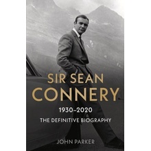 Sir Sean Connery - The Definitive Biography Parker John