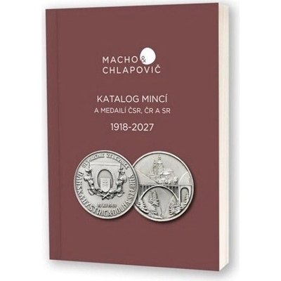 Katalóg mincí a medailí ČSR, ČR A SR 1918-2027 Macho & Chlapovič