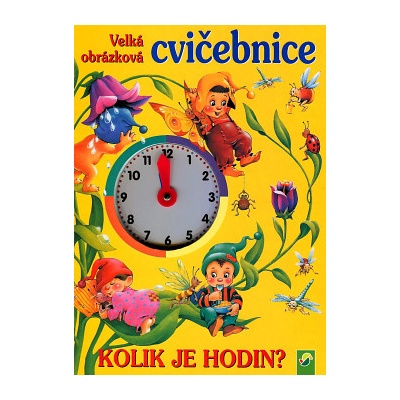 Velká obrázková cvičebnice - KOLIK JE HODIN?