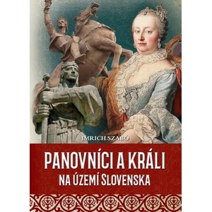 Panovníci a králi na území Slovenska | Imrich Szabó (2022)