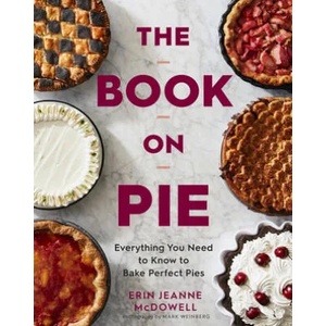 Book on Pie: Everything You Need to Know to Bake Perfect Pies (ISBN: 9780358229285)