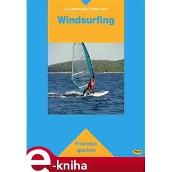 Windsurfing. Průvodce sportem - Jan Štumbauer, Radek Vobr