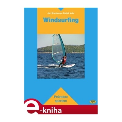 Windsurfing. Průvodce sportem - Jan Štumbauer, Radek Vobr