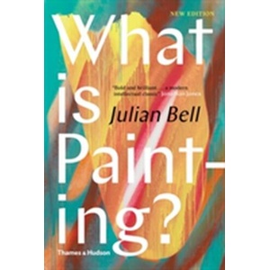 What is Painting? | Julian Bell (ISBN: 9780500239735)