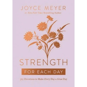 Strength for Each Day: 365 Devotions to Make Every Day a Great Day | Joyce Meyer (ISBN: 9781546026457)