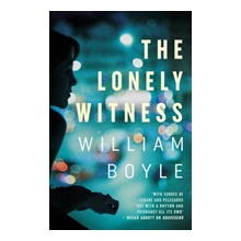 The Lonely Witness - William Boyle