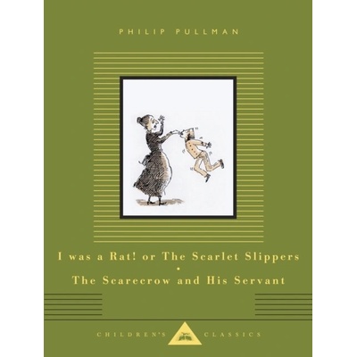 I Was a Rat! Or, The Scarlet Slippers and The Scarecrow and his Servant - Philip Pullman